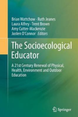 Socioecological Educator : A 21st Century Renewal of Physical, Health,environ...