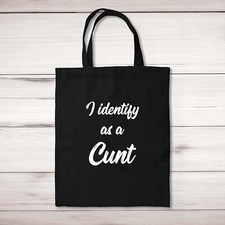 I Identify As A C*nt Tote Bag