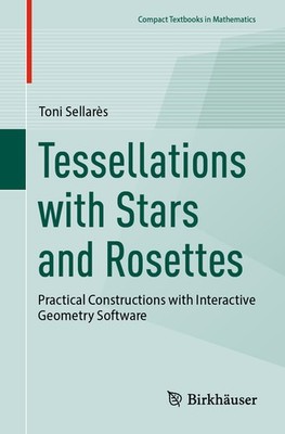 Tessellations With Stars And Rosettes: Practical Constructio...