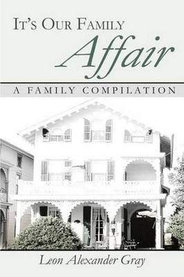 It's Our Family Affair: A Family Compilation by Leon Alexander Gray (English) Pa