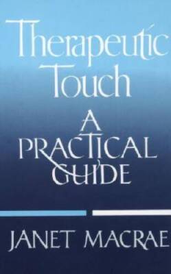 Therapeutic Touch: A Practical Guide - Paperback By Janet Macrae - ACCEPTABLE