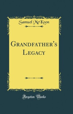 Grandfather's Legacy (Classic Reprint)