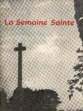 La semaine sainte : Les rameaux - Le jeudi daint - Le vendredi saint - La