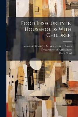 Food Insecurity in Households With Children by Unit Economic Research Service Pa