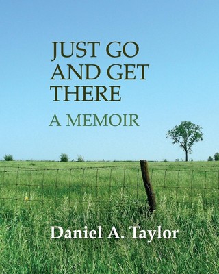 Just Go and Get There A Memoir Daniel A Taylor Taschenbuch Englisch 2023