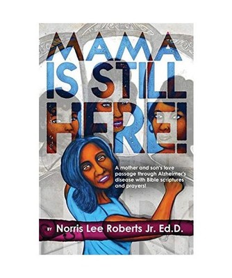 Mama Is Still Here!: A mother and son's love passage through Alzheimer's disease