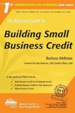 The Rational Guide to Building Small Business Credit by Weltman, Barbara