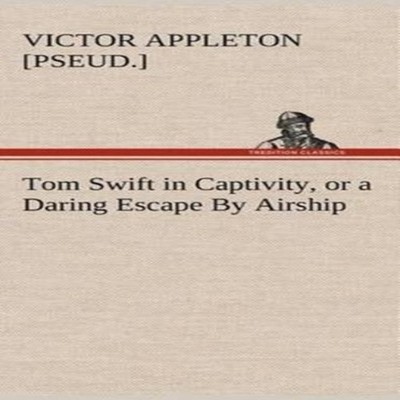 Tom Swift in Captivity or a Daring Escape By Airship BoD Third Pa