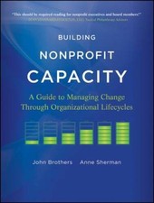 Building Nonprofit Capacity: A Guide to Managing Change Through Organizat - GOOD