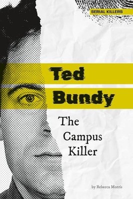 Ted Bundy: The Campus Killer by Rebecca Morris Hardcover Book