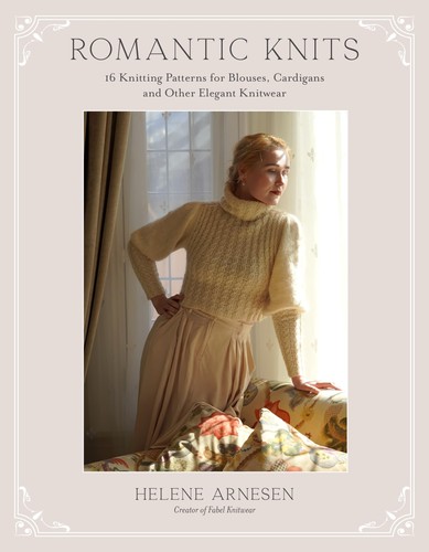 Romantic Knits: 16 Knitting Patterns for Blouses, Cardigans and Other Elegan.