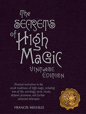 The Secrets of High Magic: Vintage Edition: Practical Instruction in the Occult,