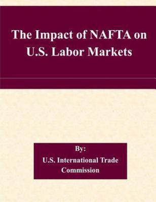 Impact of Nafta on U.s. Labor Markets, Paperback by United States Internation...