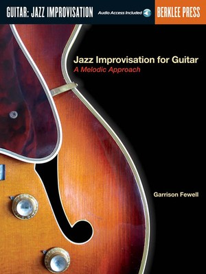 Garrison Fewell | Jazz Improvisation for Guitar - A Melodic Approach...