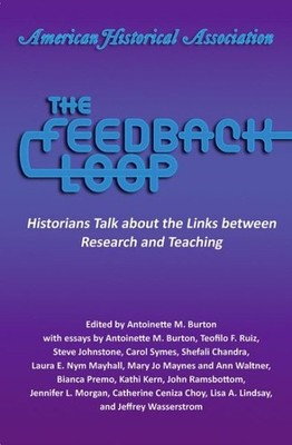 Feedback Loop : Historians Talk About the Links Between Research and Teaching...