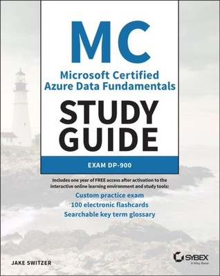 MC Microsoft Certified Azure Data Fundamentals Study Guide Exam DP 900 Switzer