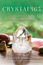 Image of CRYSTAL365: Crystals for Everyday Life and Your Guide to Health, Wealth, and Bal
