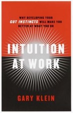 Intuition at Work: Why Developing Your Gut Instincts Will Make You Better at...