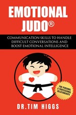 Emotional Judo: Communication Skills to Handle Difficult Conversations and Boos,