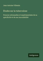 ÉTudes Sur La Tuberculose Jean Antoine Villemin