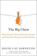 The Big Cheat: How Donald Trump Fleeced America and Enriched Himself and His