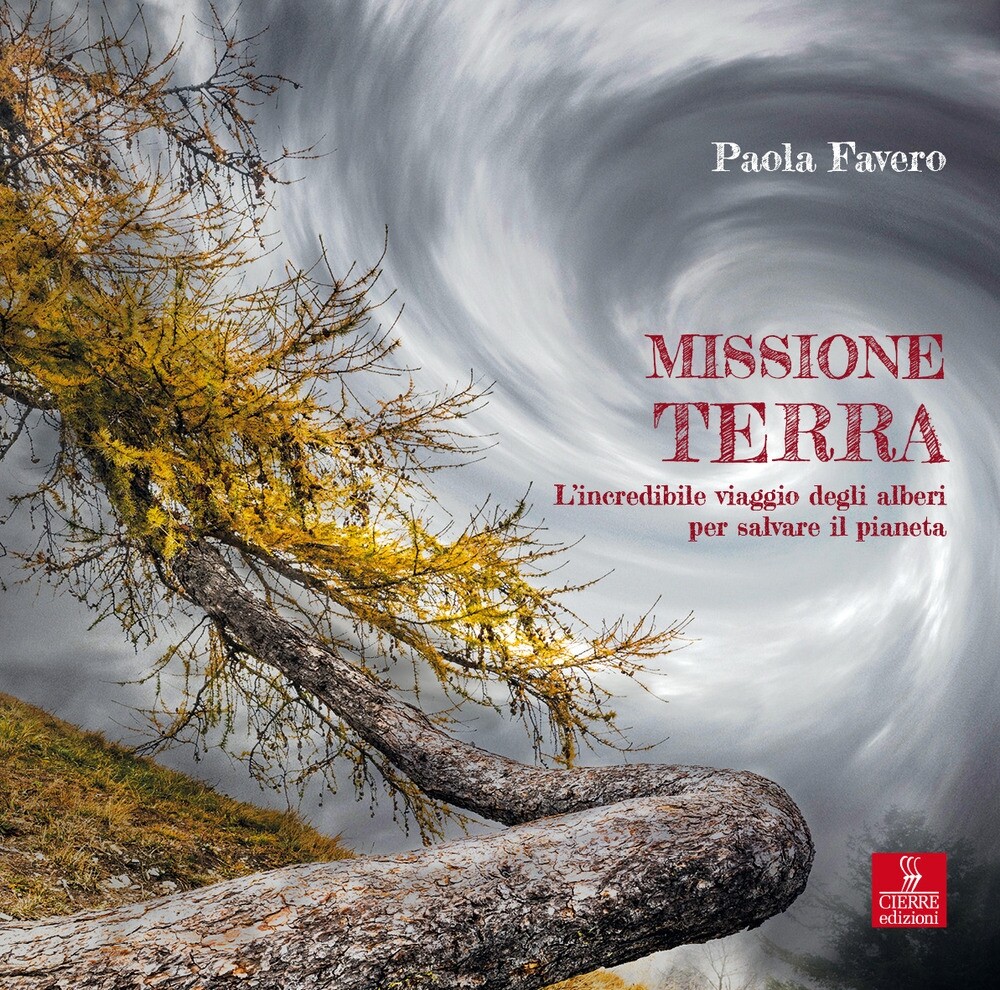 Libri Paola Favero - Missione Terra. L'incredibile Viaggio Degli Alberi Per Salv