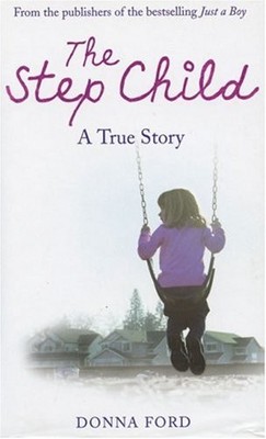 The Step Child: A true story of a broken childhood,Donna Ford & 