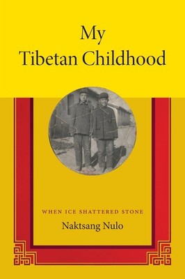 My Tibetan Childhood: When Ice Shattered Stone by Naktsang Nulo (English) Paperb