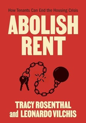 Abolish Rent: How Tenants Can End the Housing Crisis by Tracy Rosenthal NEW