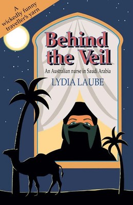 Behind the Veil An Australian nurse in Saudi Arabia Lydia Laube Taschenbuch 2019