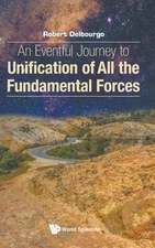 An Eventful Journey to Unification of All the Fundamental Forces by Delbourgo