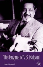 The Enigma of V S Naipaul: Sources and Contexts by H. Hayward