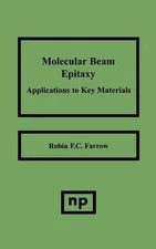 MOLECULAR BEAM EPITAXY: APPLICATIONS TO KEY MATERIALS By Robin F C Farrow VG