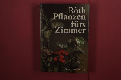 385811 Jürgen Röth PFLANZEN FÜRS ZIMMER Neumann Verlag Mit 147 Farbfotos und 265