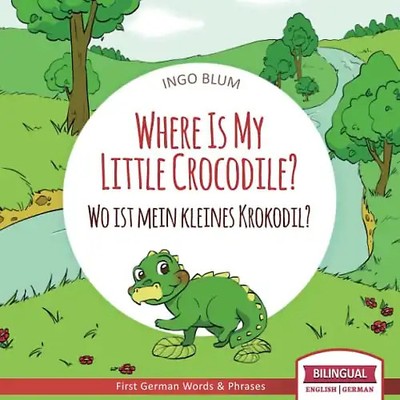 Where Is My Little Crocodile? - Wo ist mein kleines Krokodil?: English German Bi
