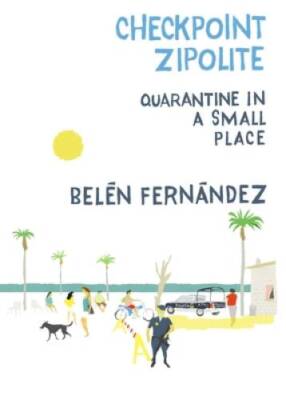 Checkpoint Zipolite: Quarantine in a Small Place - Paperback - GOOD
