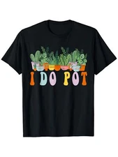 I Do Pot Funny Gardening Floral Plants Garden T-Shirt, Classic Fit Black Te