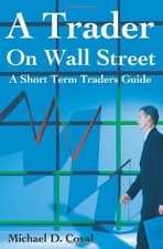 A TRADER ON WALL STREET: A SHORT TERM TRADERS GUIDE By Michael Coval **Mint**