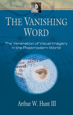 The Vanishing Word: The Veneration of Visual Imagery in the Postmodern World...