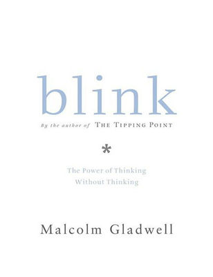 Blink: The Power of Thinking Without Thinking by Gladwell, Malcolm