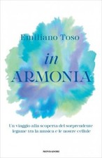 LIBRO IN ARMONIA - IL LEGAME TRA LA MUSICA E LE NOSTRE CELLULE - EMILIANO TOSO