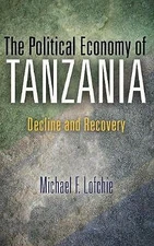 The Political Economy of Tanzania: Decline and Recovery by 