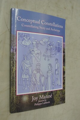 Conceptual Constellations: Constellating Story & Archetype by Joy Manne, PB