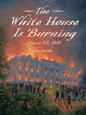 White House Is Burning: August 24, 1814 by Jane Sutcliffe 9781580896573 NEW