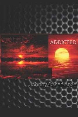 Addicted: Disciple hope by Johnny Casablanca Paperback Book