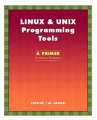 LINUX and UNIX Programming Tools : A Primer for Software Develope