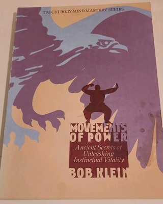 Movements of Power Ancient Secrets of Unleashing Instinctual Vitality by Klein