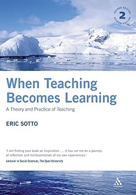 When Teaching Becomes Learning: A Theory And Practice Of Teachin