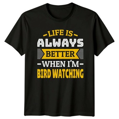 Life Is Always Better When T-Shirt Natur Vogelbeobachtung Geburtstag Geschenk für Ihn