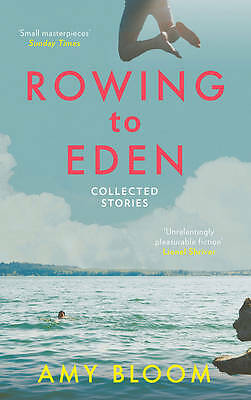 Rowing to Eden: Collected Stories by Amy Bloom (Paperback, 2015)